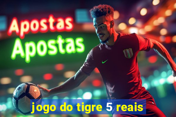 jogo do tigre 5 reais